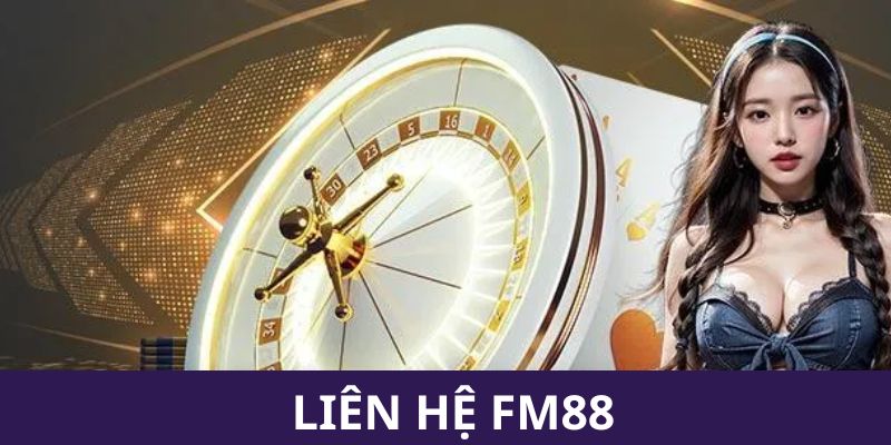 Vì sao nên liên hệ FM88